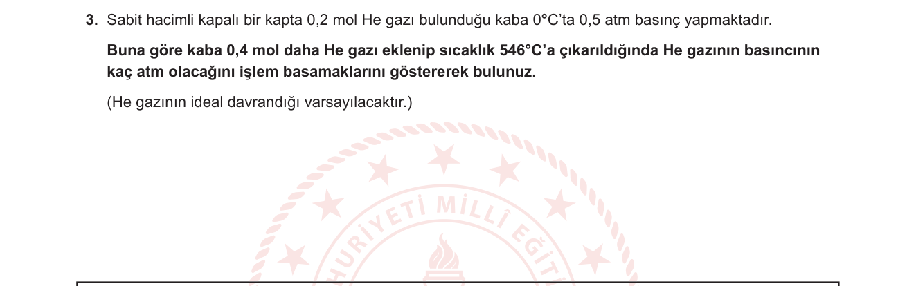 Kimya sorusu 17 — İdeal gaz yasası — sabit hacimde mol sayısı ve sıcaklık değişimi (PV=nRT)