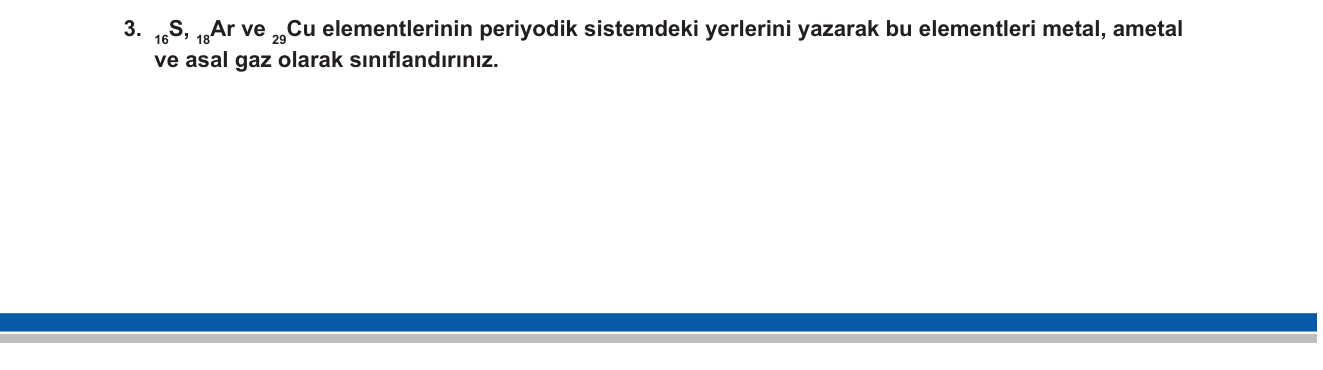 Kimya sorusu 3 — Elektron dizilişi, periyodik sistemde konum, metal-ametal-asal gaz sınıflandırması