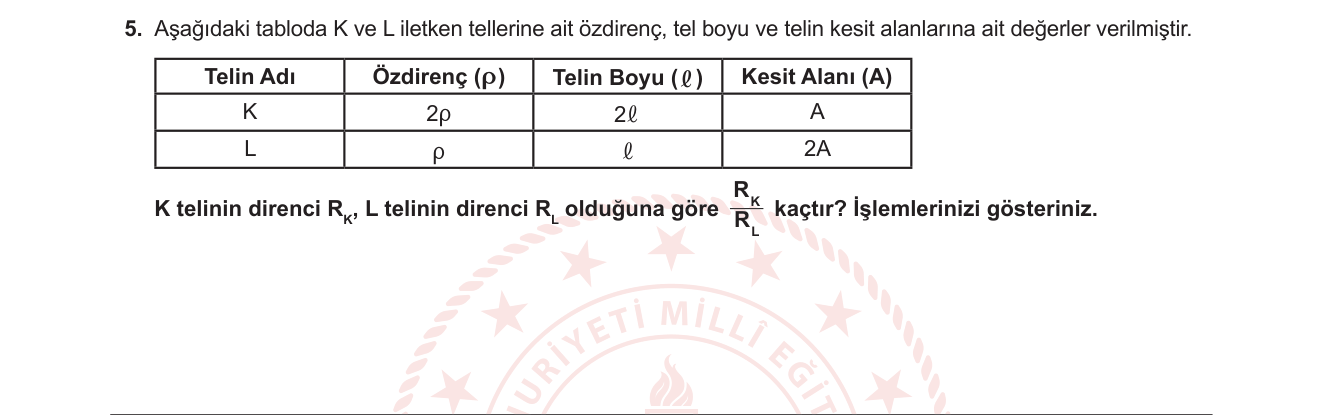 Fizik sorusu 5 — İletken telin direnci; R = ρl/A, direnç oranı