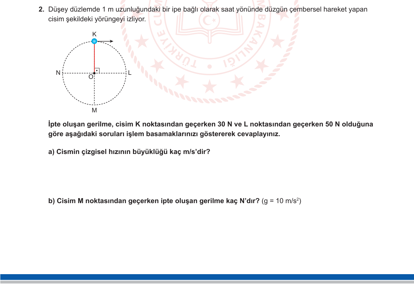 Fizik sorusu 12 — Düşey Düzlemde Düzgün Çembersel Hareket — Farklı Noktalarda İp Gerilmesi