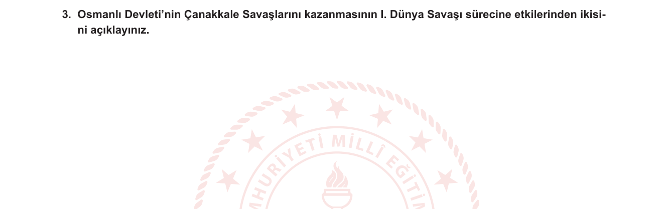 T.C. İnkılap Tarihi ve Atatürkçülük sorusu 7 — I. Dünya Savaşı — Çanakkale Savaşları ve Savaşın Seyrine Etkisi